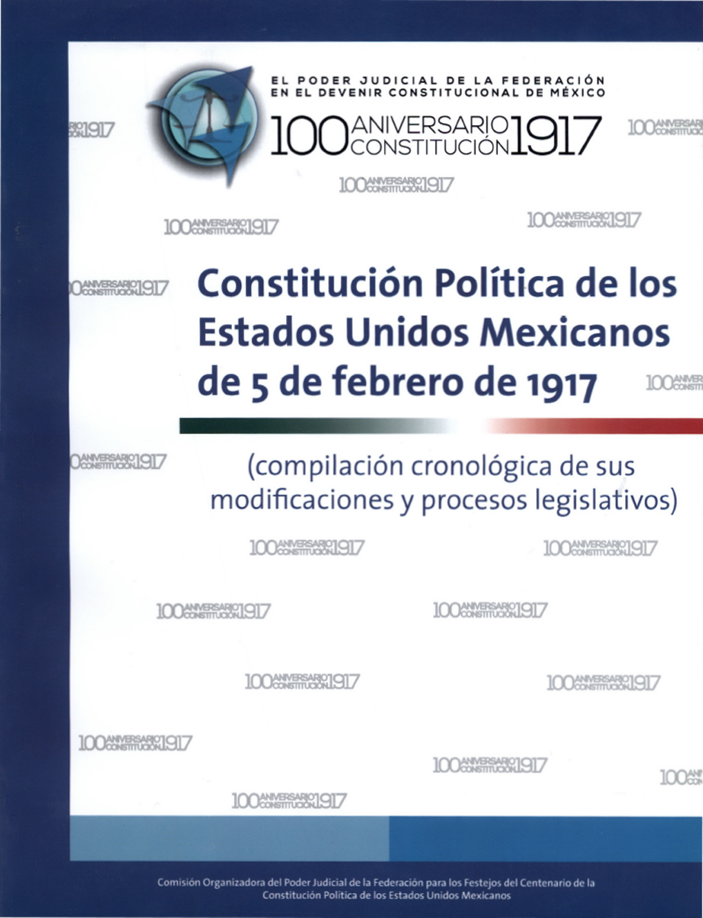 Constitución Política de los Estados Unidos Mexicanos de 5 de febrero de 1917: (compilación cronológica de sus modificaciones y procesos legislativos)